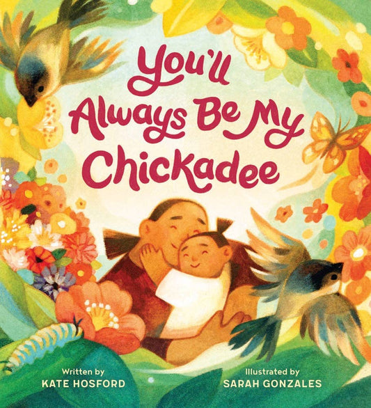 Chronicle Books - You'll Always Be My Chickadee