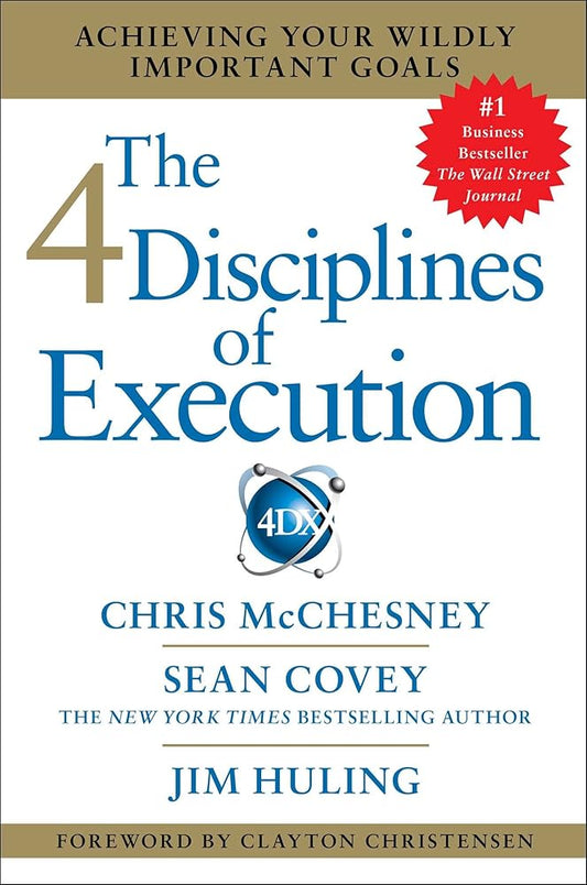 The 4 Disciplines of Execution: Achieving Your Wildly Important Goals cover image